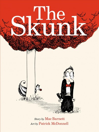 The skunk / story by Mac Barnett ; art by Patrick McDonnell.