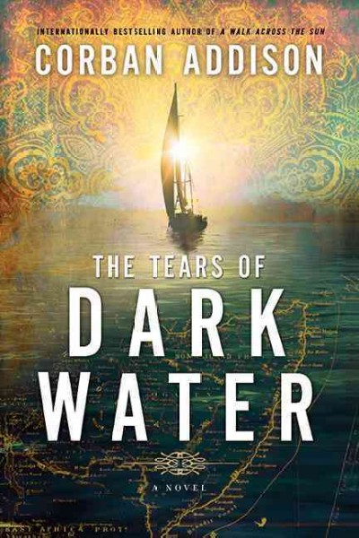 The tears of dark water : a novel / Corban Addison.