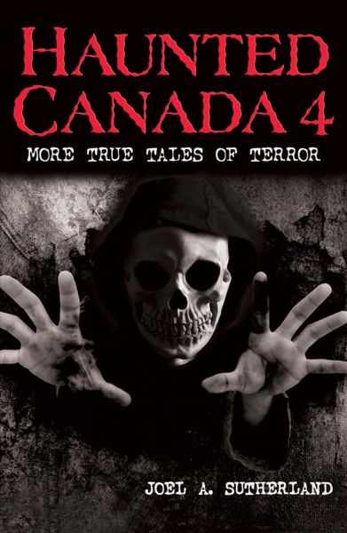 Haunted Canada 4 : more true tales of terror / by Joel A. Sutherland ; illustrations by Norman Lanting.