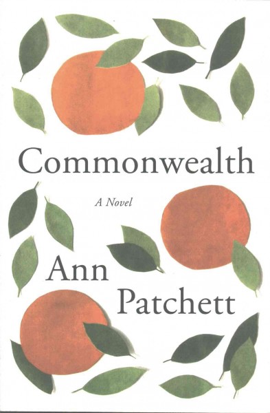 Commonwealth : a novel / Ann Patchett.