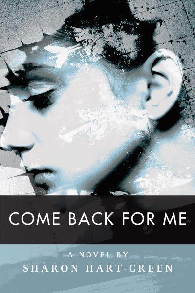 Come back for me : a novel / by Sharon Hart-Green.