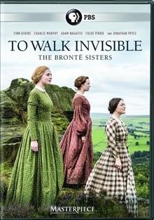 To walk invisible : the Brontë sisters [videorecording] / BBC Studios ; BBC Wales ; The Open University ; director, Sally Wainwright.