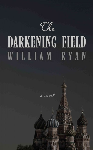 The darkening field / William Ryan.