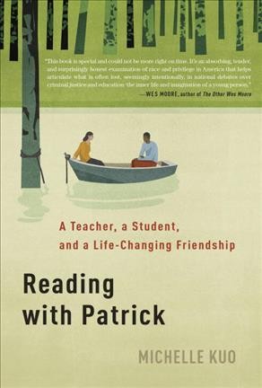 Reading with Patrick : a teacher, a student, and a life-changing friendship / Michelle Kuo.