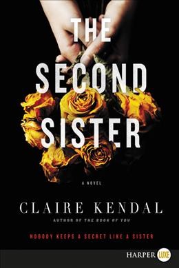The second sister : a novel / Claire Kendal
