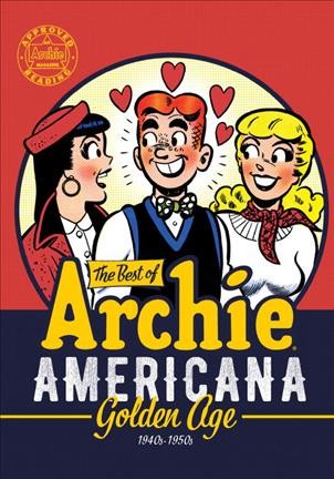 The best of Archie Americana : golden age, 1940s-1950s / featuring the talents of Bob Montana [and 18 others].