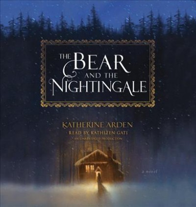 The bear and the nightingale : a novel / Katherine Arden.