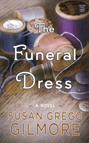 The funeral dress [text (large print)] / Susan Gregg Gilmore.