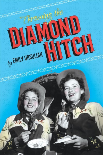 Throwing the Diamond Hitch / by Emily Ursuliak ; editing by Helen Hajnoczky.