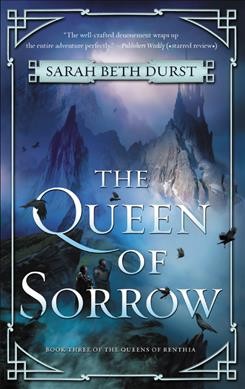 The queen of sorrow / Sarah Beth Durst.