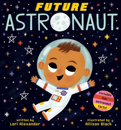 Future astronaut / written by Lori Alexander ; illustrated by Allison Black.