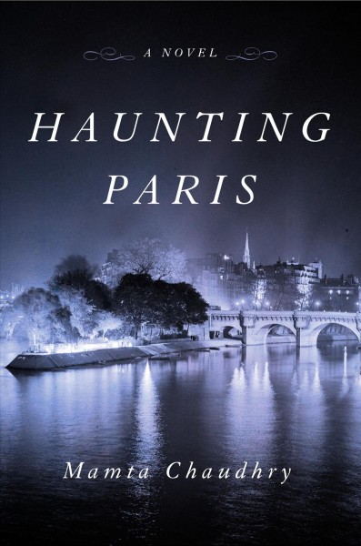 Haunting Paris : a novel / Mamta Chaudhry.