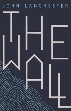 The wall : a novel / John Lanchester.