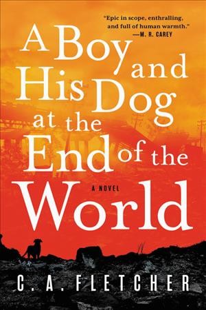 A boy and his dog at the end of the world / C.A. Fletcher.