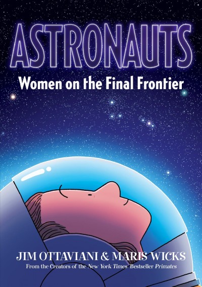 Astronauts : women on the final frontier / written by Jim Ottaviani ; artwork by Maris Wicks.
