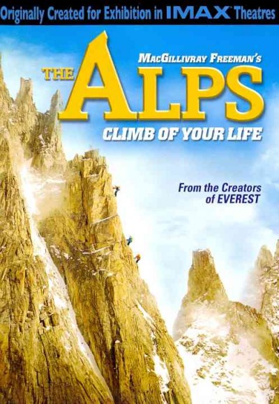 The Alps [videorecording] : the climb of your life / produced in association with 4iS, Four Eyes AG by MacGillivray Freeman Films ; directed by Stephen Judson ; produced by Greg MacGillivray and Mark Krenzien ; written by Stephen Venables and Stephen Judson.