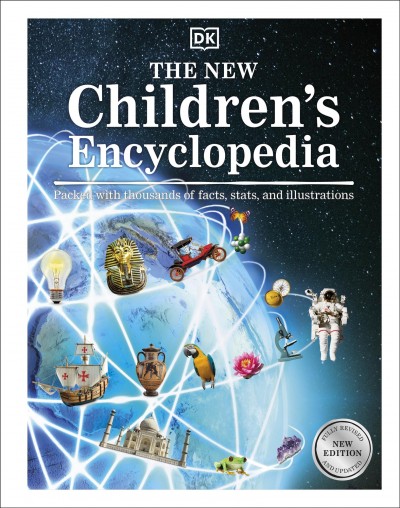 The new children's encyclopedia : packed with thousands of facts, stats, and illustrations / by DK.