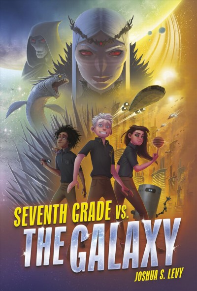 Seventh grade vs. the galaxy / by Joshua Levy.