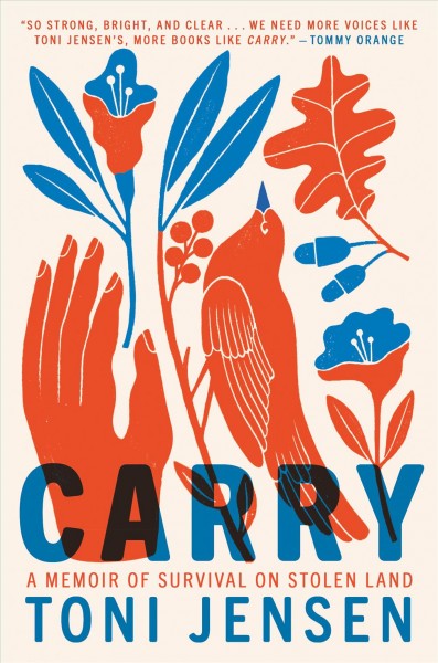 Carry : a memoir of survival on stolen land / Toni Jensen.