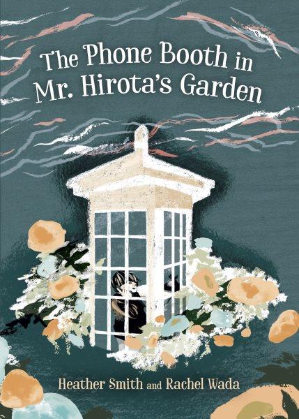 The phone booth in Mr. Hirota's garden / Heather Smith ; illustrated by Rachel Wada.