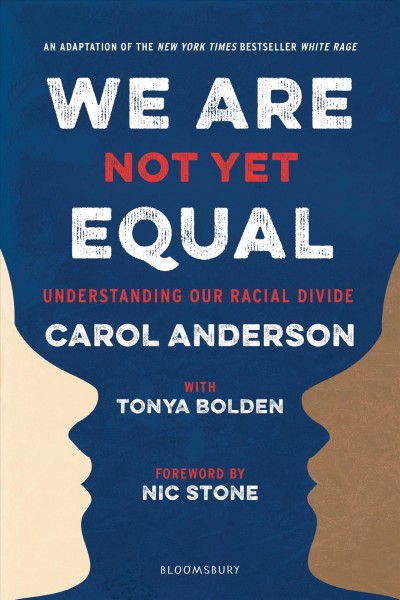 We are not yet equal : understanding our racial divide / Carol Anderson with Tonya Bolden.