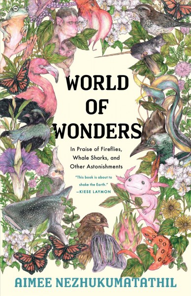 World of wonders : in praise of whale sharks, fireflies, and other astonishments / Aimee Nezhukumatathil ; with illustrations by Fumi Mini Nakamura