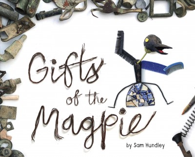 Gifts of the magpie / by Sam Hundley.