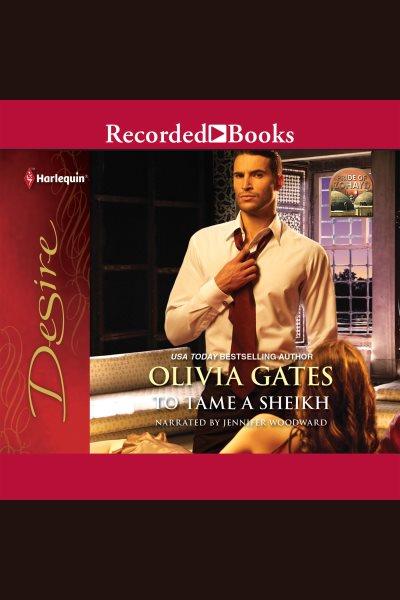 To tame a sheikh [electronic resource] : Pride of zohayd series, book 1. Olivia Gates.