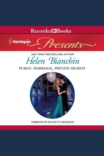 Public marriage, private secrets [electronic resource]. Helen Bianchin.