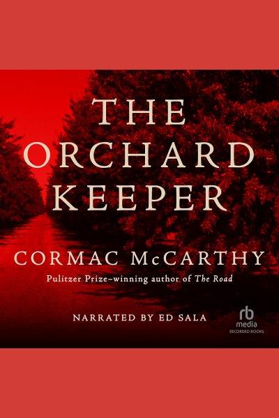 The orchard keeper [electronic resource]. McCarthy Cormac.