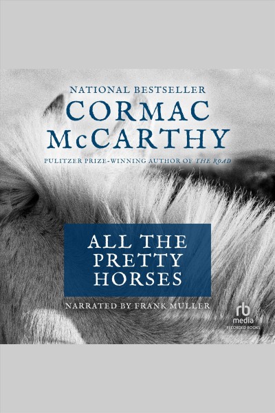 All the pretty horses [electronic resource] : Border trilogy, book 1. McCarthy Cormac.