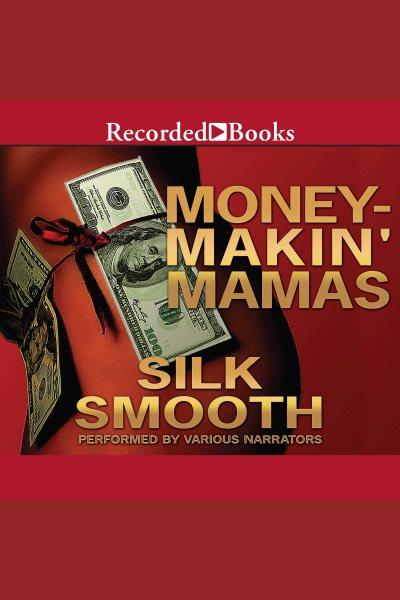 Money-makin' mamas [electronic resource] : Money makin' mamas series, book 1. Smooth Silk.