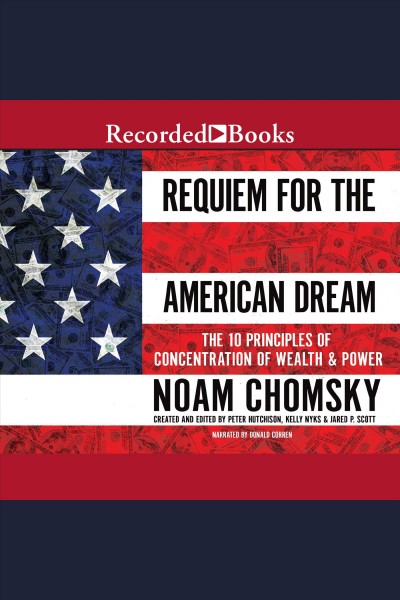 Requiem for the american dream [electronic resource] : The 10 principles of concentration of wealth & power. Noam Chomsky.