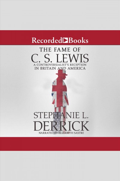 The fame of c.s. lewis [electronic resource] : A controversialist's reception in britain and america. Derrick Stephanie L.