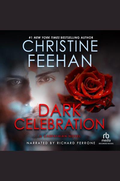 Dark celebration [electronic resource] : Dark series, book 17. Christine Feehan.