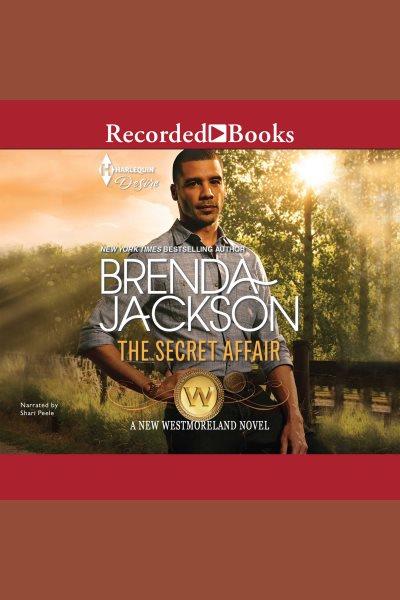 The secret affair [electronic resource] : Westmorelands series, book 29. Brenda Jackson.