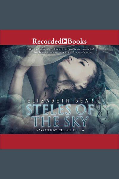 Steles of the sky [electronic resource] : Eternal sky series, book 3. Elizabeth Bear.
