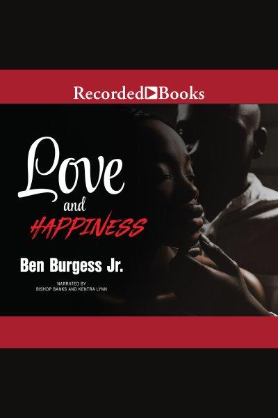 Love and happiness [electronic resource]. Jr. Ben Burgess.