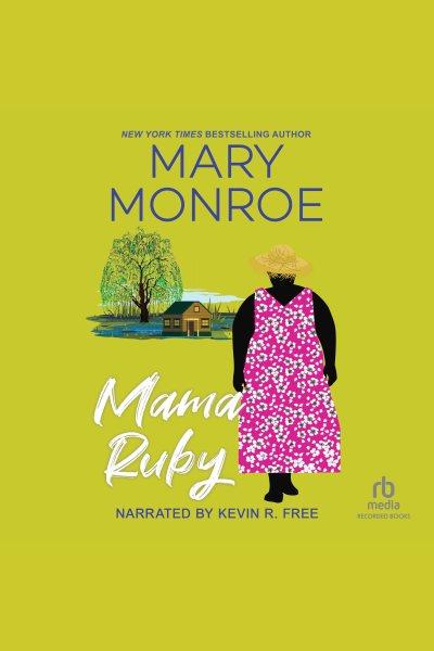 Mama ruby [electronic resource] : Mama ruby series, book 2. Mary Monroe.