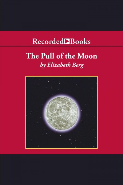 The pull of the moon [electronic resource]. Elizabeth Berg.