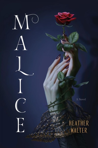 Malice : a novel / Heather Walter.