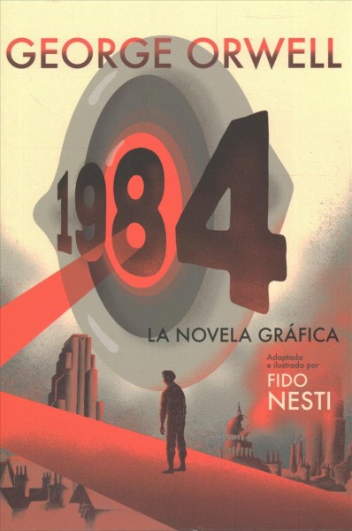 1984 : la novela gr©Łfica / adaptada e ilustrada por Fido Nesti ; truducido por Miguel Temprano Garc©Ưa.