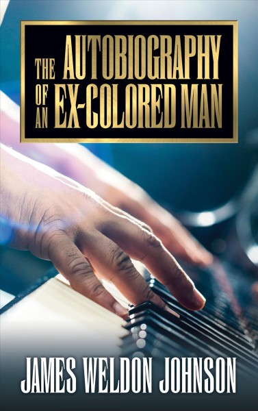 The autobiography of an ex-colored man / James Weldon Johnson.