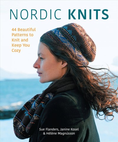 Nordic knits : 42 beautiful patterns to knit and keep you cozy / Sue Flanders, Janine Kosel & H©♭l©·ne Magn©ðsson.