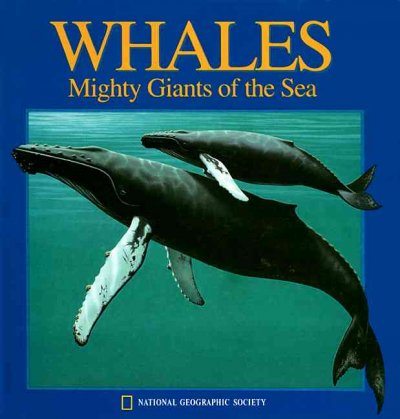 Whales : mighty giants of the sea / [Ned and Rosalie Seidler, illustrators ; Judith E. Rinard, writer ; prepared by the Special Publications Division].