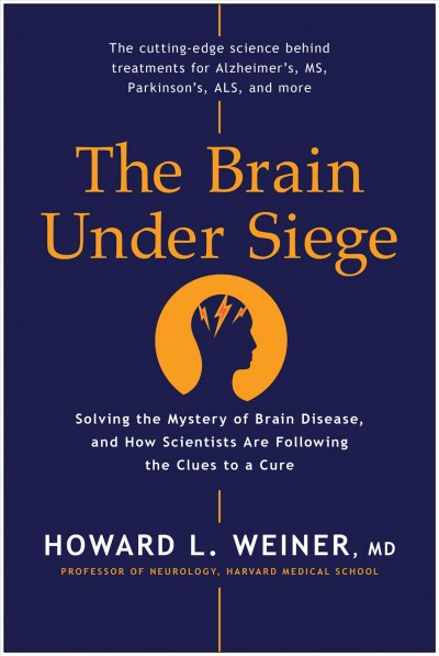 The brain under siege : solving the mystery of brain disease, and how scientists are following the clues to a cure / Howard L. Weiner.