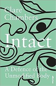 Intact : a defence of the unmodified body / Clare Chambers.