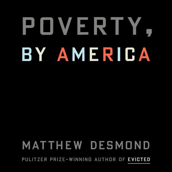 Poverty, by America / Matthew Desmond.