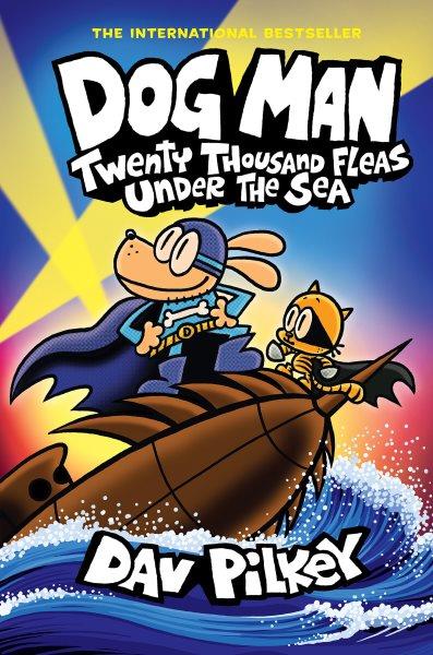 Dog man. Twenty thousand fleas under the sea / written and illustrated by Dav Pilkey as George Beard and Harold Hutchins with color by Jose Garibaldi & Wes Dzioba.