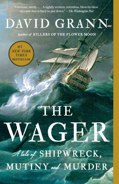 The Wager : a tale of shipwreck, mutiny and murder / David Grann.